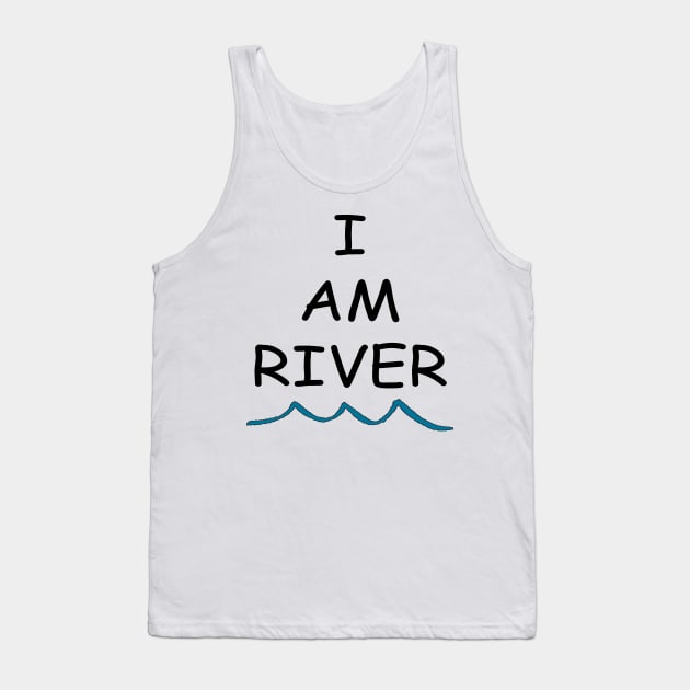 I am River Tank Top by Jerlittles